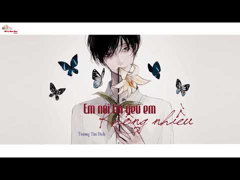 Em nói tôi yêu em không nhiều (Nǐ shuō wǒ ài nǐ bù shì hěn duō- 你說我愛你不是很多) - Trương Tân Địch