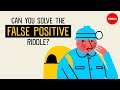 Can you solve the false positive riddle? - Alex Gendler