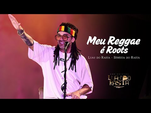 MEU REGGAE É ROOTS - LUAU DO RASTA - SERESTA DO RASTA