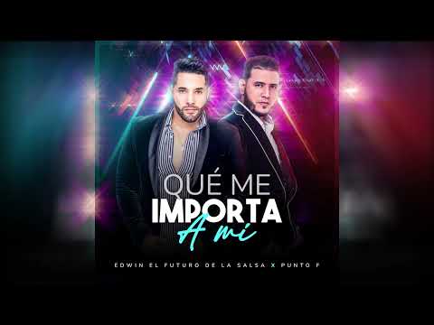 Edwin el Futuro de la Salsa Ft Punto F  - Qué me importa a mi