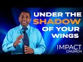 UNDER THE SHADOW OF HIS WINGS | Pastor Dilip Chetty
