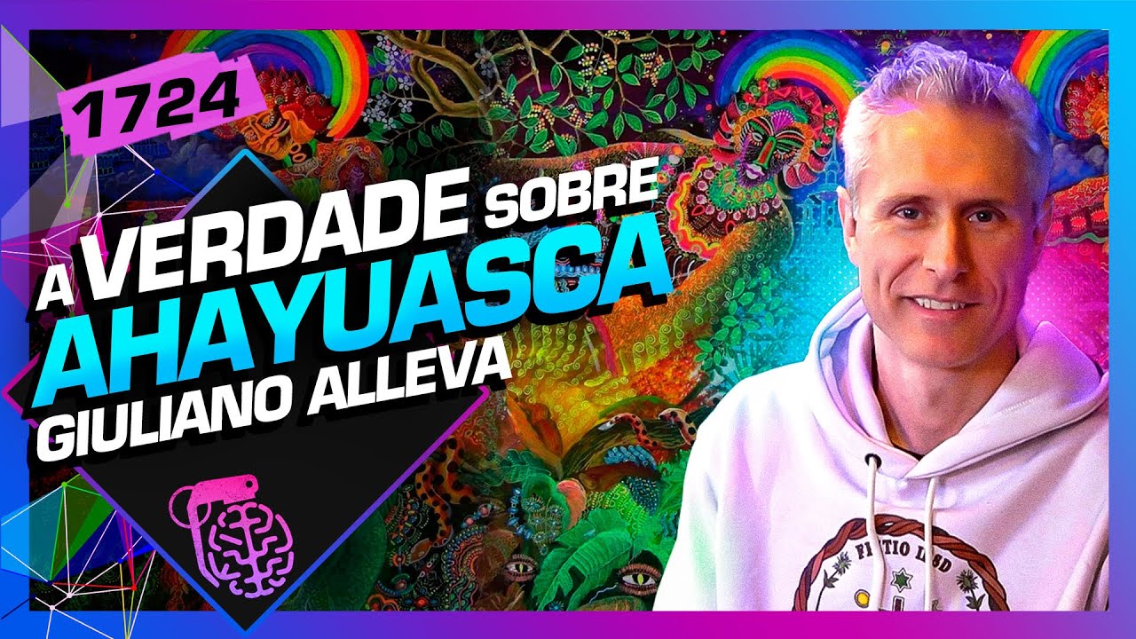 A VERDADE SOBRE AHAYUASCA: GIULIANO ALLEVA - Inteligência Ltda. Podcast #1725