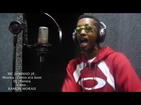 MC JUNINHO JR - COMO ÉRA BOM ( LANÇAMENTO 2011 - DJ PERERA - VIDEO OFFICIAL )