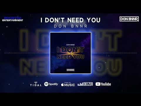 Don Bnnr - I Don’t Need You (OUT NOW!)
