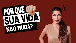 PORQUE SUA VIDA NÃO MUDA?