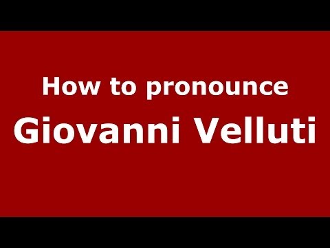 How to pronounce Giovanni Velluti (Italian/Italy) - PronounceNames.com