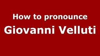How to pronounce Giovanni Velluti