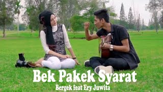 Download lagu BERGEK feat ERY JUWITA - BEK PAKEK SYARAT [ Video Music] mp3