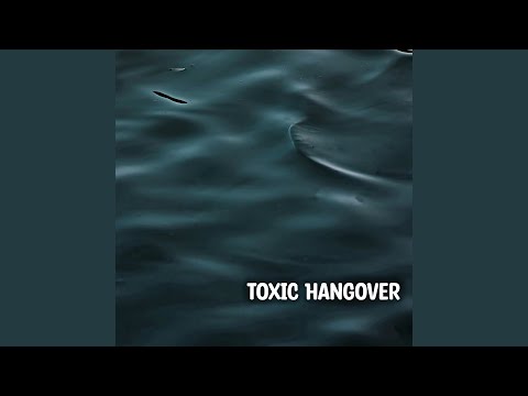 Toxic Hangover