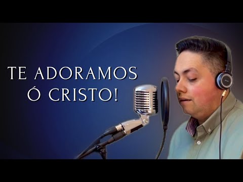 Te adoramos ó Cristo - Milton Cardoso