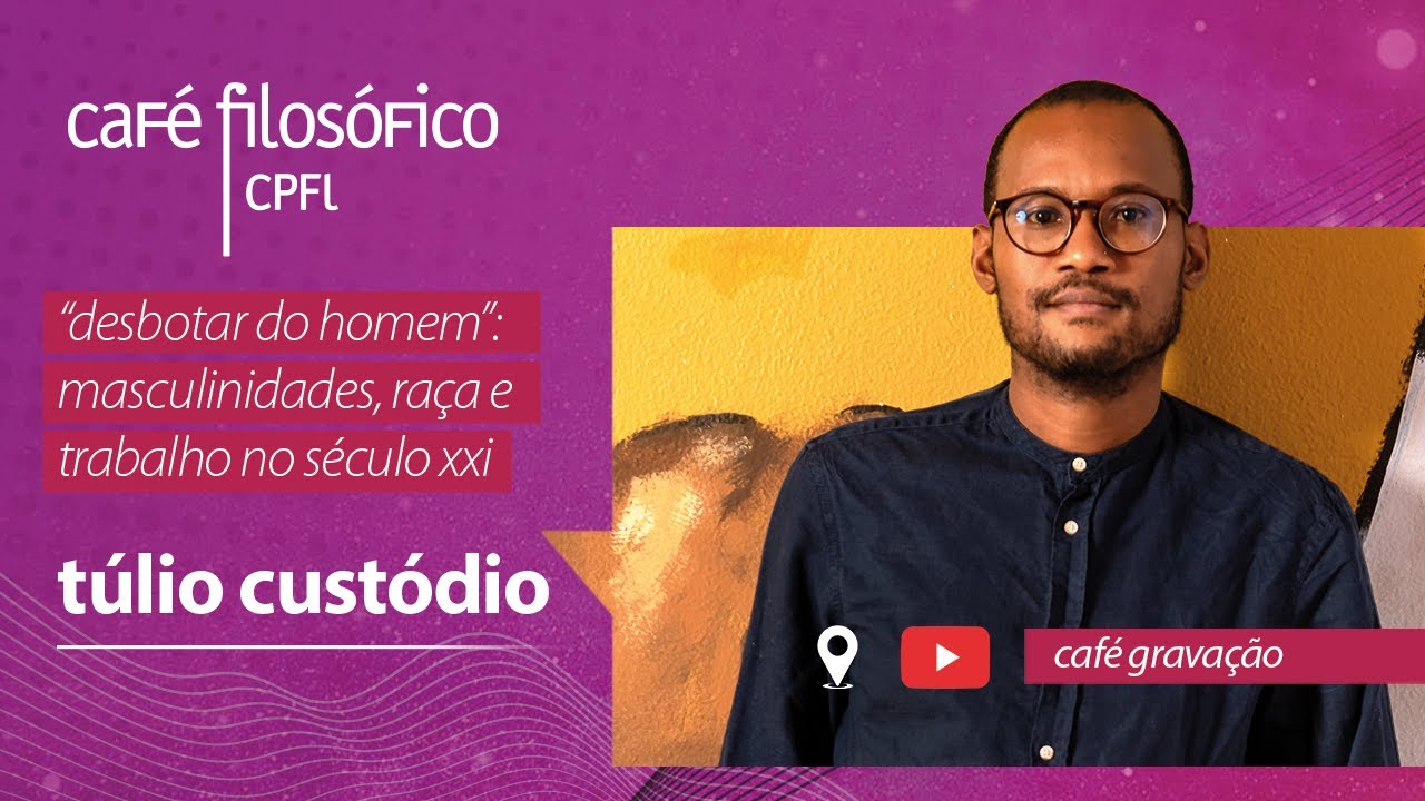 “Desbotar do homem”: masculinidades, raça e trabalho no século XXI, com Túlio Custódio #aovivo