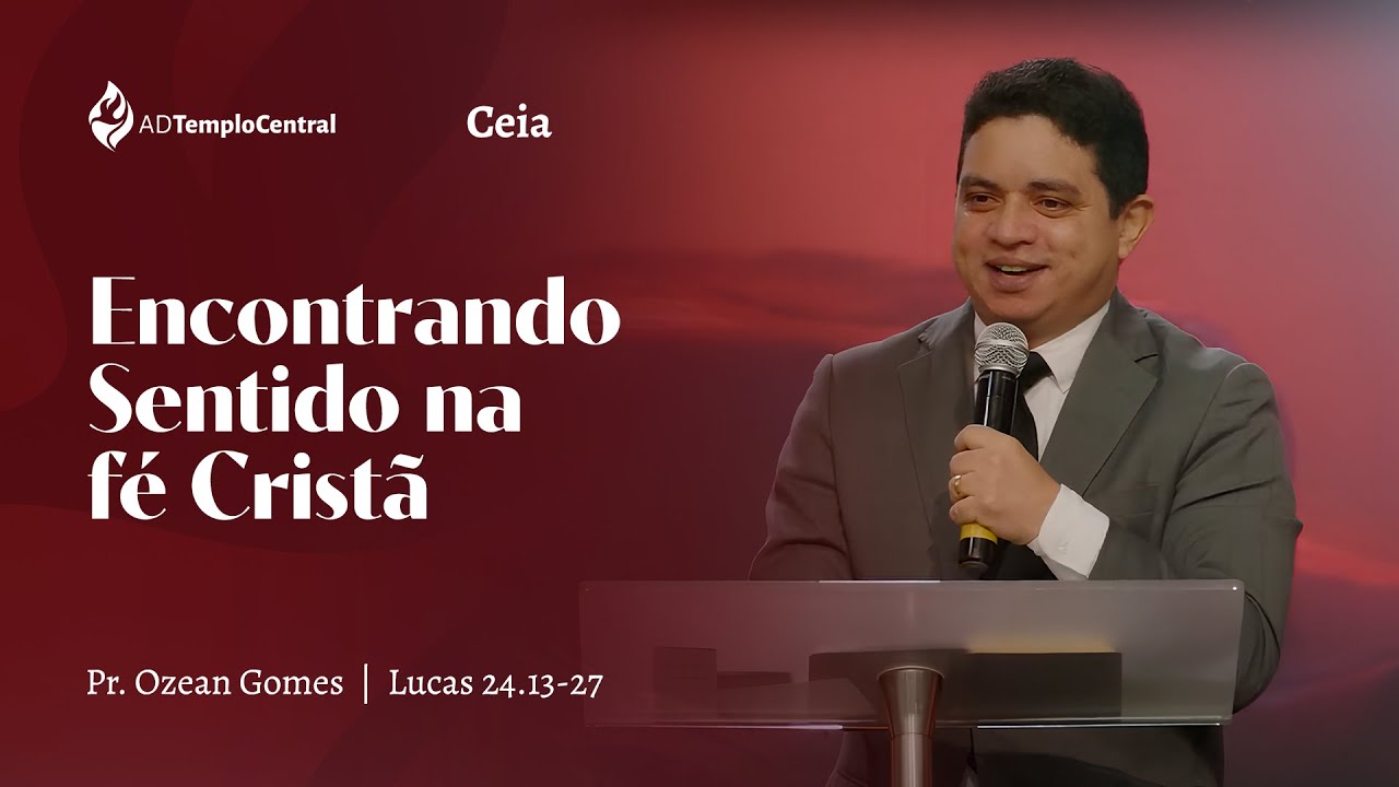 AD Templo Central | Ceia Manhã | Pr. Ozean Gomes - Encontrando sentido na fé cristã. Lc 24.13-27