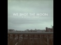 We Shot The Moon - Woke Her Up 