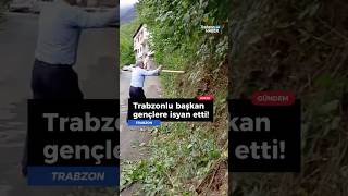 💥 Trabzonlu Başkan gençlere isyan etti! #trabzon #haber