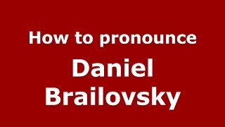 How to pronounce Daniel Brailovsky