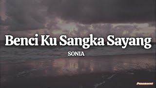 Download lagu SONIA - Benci Ku Sangka Sayang (Lyrics) mp3