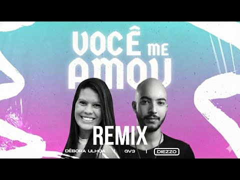 Débora Ulhoa, GV3 - Você Me Amou (Diezzo Remix)