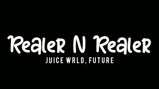 Realer N Realer (Lyrics) - JUICE WRLD, FUTURE