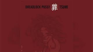 Dreadlock Pussy - 11 Through A Dot&#39;s Eyes