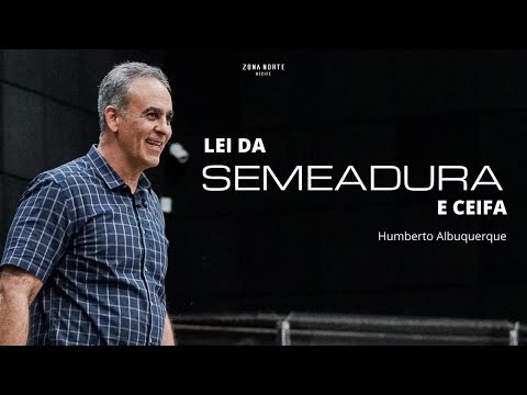 LEI DA SEMEADURA E CEIFA | Humberto Albuquerque