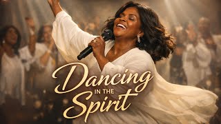 Dancing in the Spirit | Powerful CeCe Winans Style Gospel Worship | Holy Spirit Fire &amp; Joyful Praise