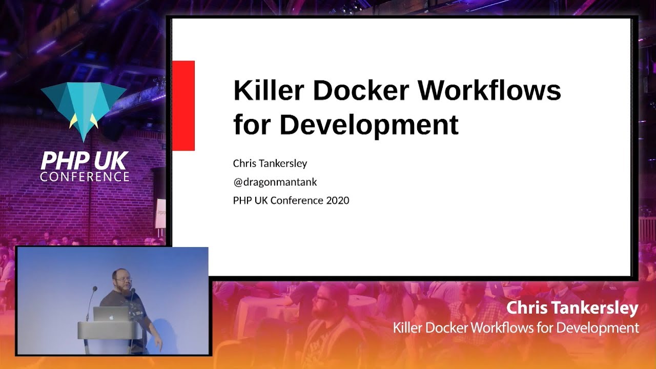 Killer Docker Workflows for Development - Chris Tankersley - PHP UK 2020