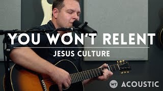 You Won’t Relent - Jesus Culture, Misty Edwards - Acoustic one-take