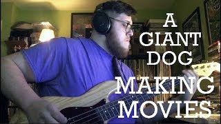 A Giant Dog - Making Movies - Bass Cover
