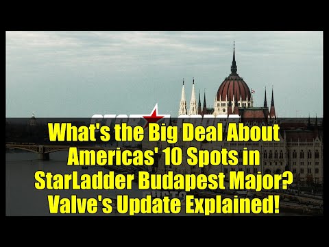What's the Big Deal About Americas' 10 Spots in StarLadder Budapest Major? Valve's Update Explained!