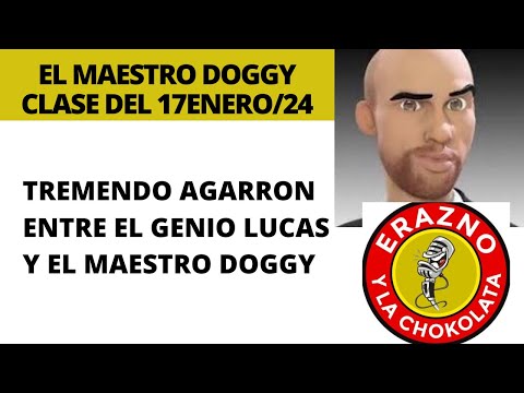 🧔AGARRON ENTRE EN EL GENIO LUCAS Y EL MAESTRO DOGGY/ ERAZNO Y LA CHOCO/ LA FIERA