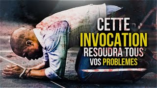 CETTE INVOCATION RESOUDRA TOUS VOS PROBLEMES !