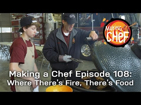 Making a Chef Episode 108: Where There's Fire, There's Food
