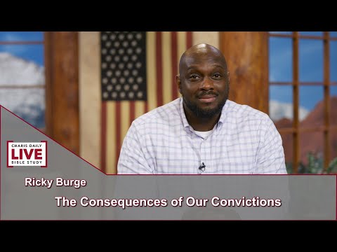 Charis Daily Live Bible Study: Consequences of Our Convictions - Ricky Burge - September 16, 2021