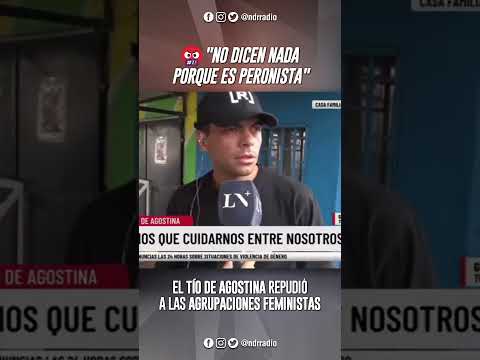 🤬 "NO DICEN NADA PORQUE ES PERONISTA" / EL TÍO DE AGOSTINA REPUDIÓ A AGRUPACIONES FEMINISTAS
