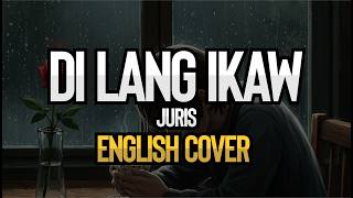 Di Lang Ikaw - Juris (English Cover)