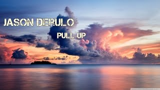 Jason Derulo-Pull up(lyrics/lyrics video)