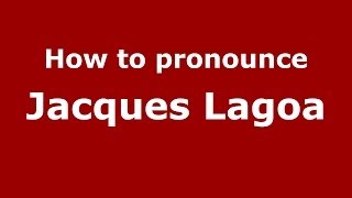 How to pronounce Jacques Lagoa