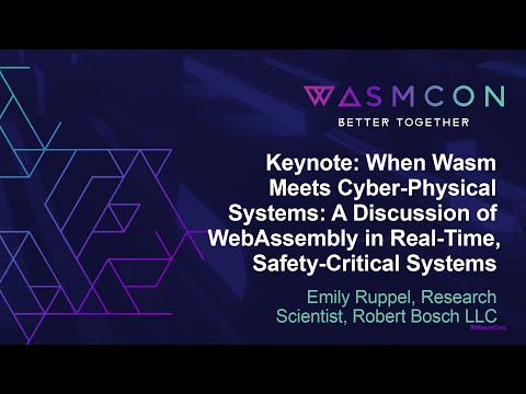 Keynote: When Wasm Meets Cyber-Physical Systems: A Discussion of WebAssembly in... - Emily Ruppel
