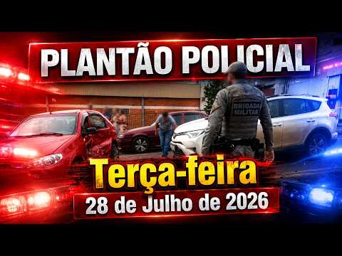 Plantão Policial, terça-feira, 28 de julho de 2026