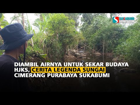 Diambil Airnya untuk Sekar Budaya HJKS, Cerita Legenda Sungai Cimerang Purabaya Sukabumi
