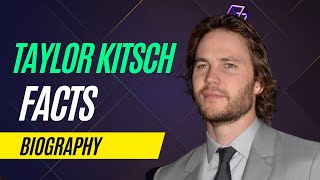 Taylor Kitsch - Facts and Biography #Celodia