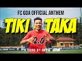 Tiki-Taka 2.0 (Vamos Goa) | FC Goa Official Anthem | Omi & Edm | 2023