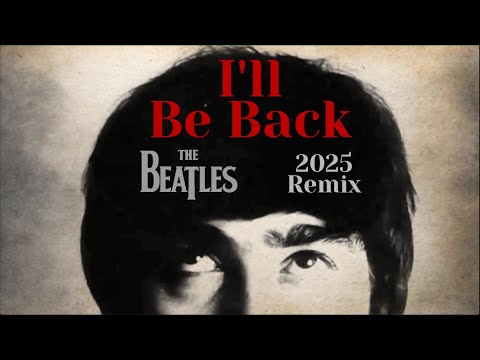 The Beatles I'LL BE BACK | A New Depth 2025 Remix With Separated Vocals & Crisp Acoustics