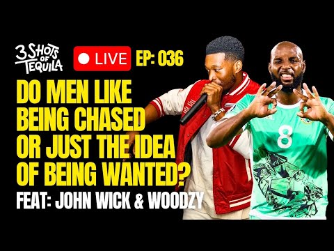 Do Men Like Being Chased Or Just The Idea Of Being Wanted - 3 Shots Live @ 9 Feat John Wick & Woodzy