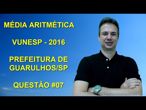 VUNESP03NMQ07 - VUNESP - 2016 - PREFEITURA DE GUARULHOS/SP - ASSISTENTE - MÉDIA ARITMÉTICA