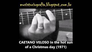 CAETANO VELOSO In the hot sun of a Christmas day 1971