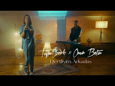 Tuğba Özerk, Onur Betin - Dertliyim Arkadaş (Official Video)