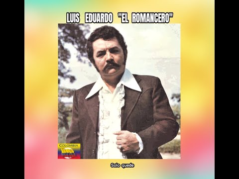 LUIS EDUARDO ''EL ROMANCERO'' - SOLO  QUEDE  (LETRA)
