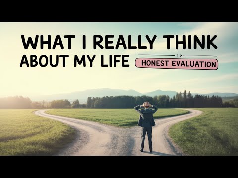 What I REALLY Think About My Life - An HONEST Evaluation