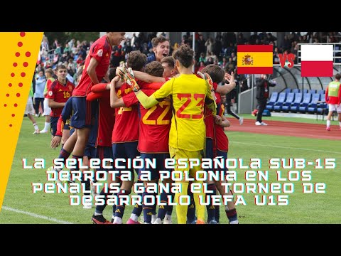 Reprezentacja Hiszpanii U15 pokonuje Polskę po rzutach karnych. Wygrywa turniej UEFA Development